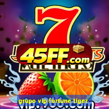 grupo vip fortune tiger